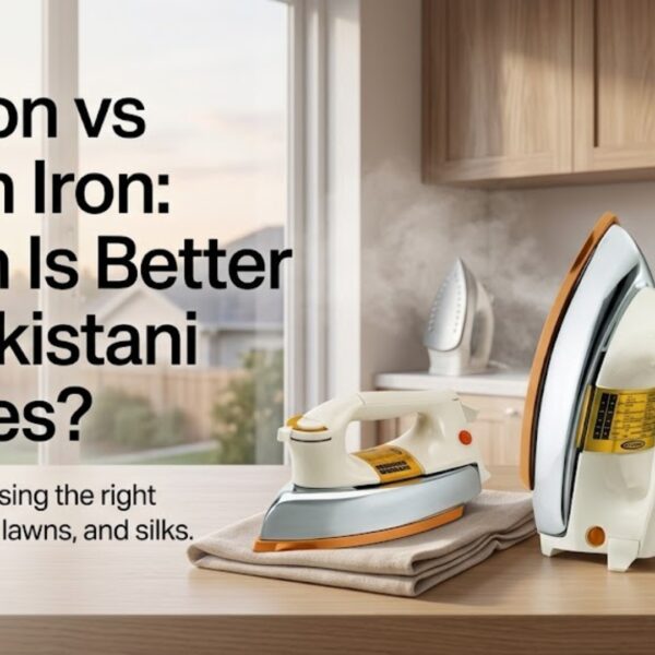Dry Iron vs Steam Iron: Which Is Better for Pakistani Clothes?