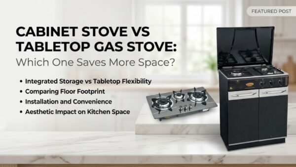 Cabinet Stove vs Tabletop Gas Stove: Which One Saves More Space?