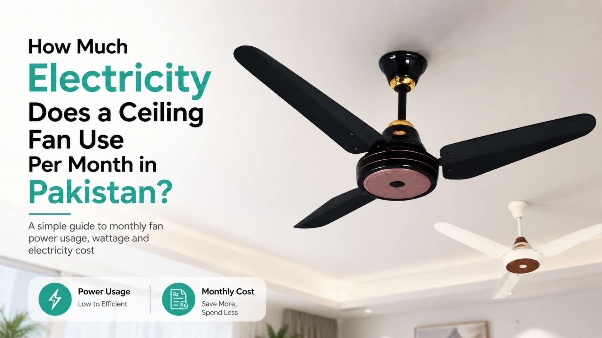 How Much Electricity Does a Ceiling Fan Use Per Month in Pakistan? A simple guide to monthly fan power usage, wattage and electricity cost