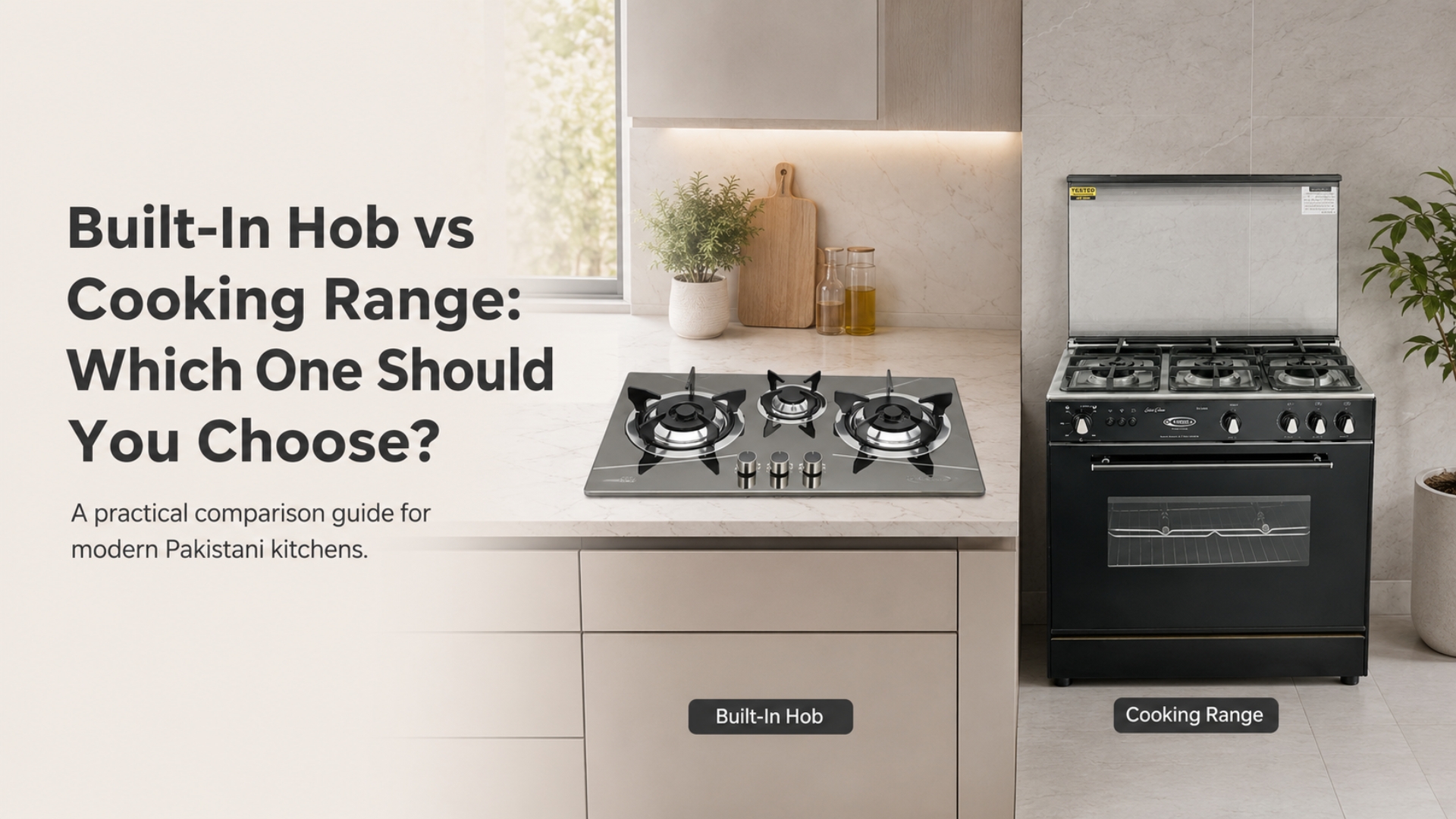 Built-In Hob vs Cooking Range: Which One Should You Choose? A practical comparison guide for modern Pakistani kitchens.